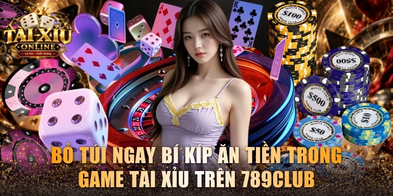 Tài Xỉu 789club - Hướng Dẫn Chơi Và Bật Mí Mẹo Trúng Lớn 4 Bỏ túi ngay bí kíp ăn tiền trong game Tài xỉu trên 789club