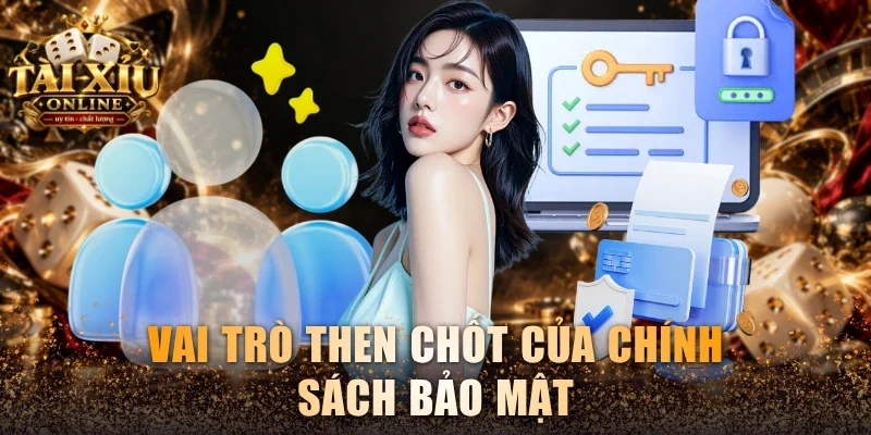 Vai trò then chốt của chính sách bảo mật